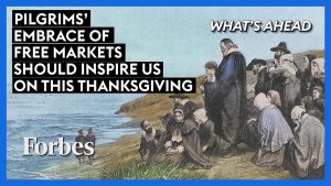 Pilgrims’ Embrace Of Free Markets Should Inspire Us On This Thanksgiving